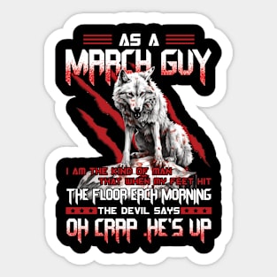 Wolf As A March Guy I Am The Kind Of Man That When My Feet Hit The Floor Each Morning The Devil Says Oh Crap Sticker